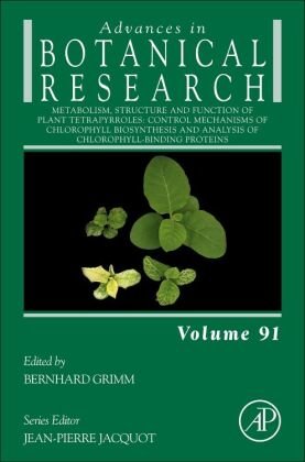 Metabolism, Structure and Function of Plant Tetrapyrroles: Control Mechanisms of Chlorophyll Biosynthesis and Analysis of Chlorophyll-Binding Proteins: Volume 91