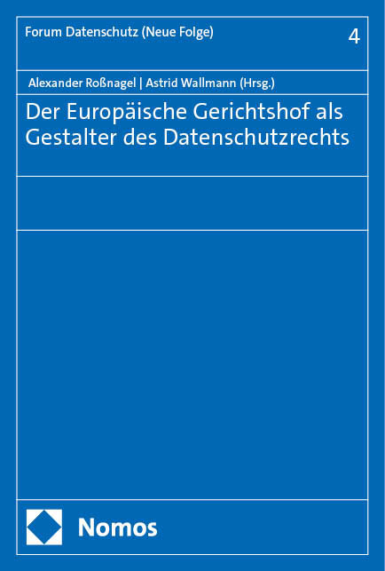 Der Europäische Gerichtshof als Gestalter des Datenschutzrechts