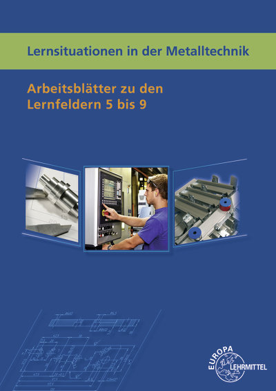 Lernsituationen in der Metalltechnik Lernfelder 5-9