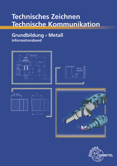 Technisches Zeichnen, Technische Kommunikation Grundbildung Metall Informationsband