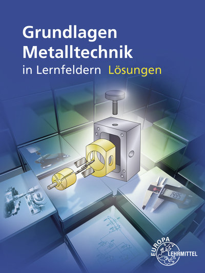 Lösungen zu 15860 Grundlagen Metalltechnik in Lernfeldern