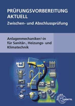 Prüfungsvorbereitung aktuell, Anlagenmechaniker/-in für Sanitär-, Heizungs- und Klimatechnik, Zwischen- und Abschlussprü